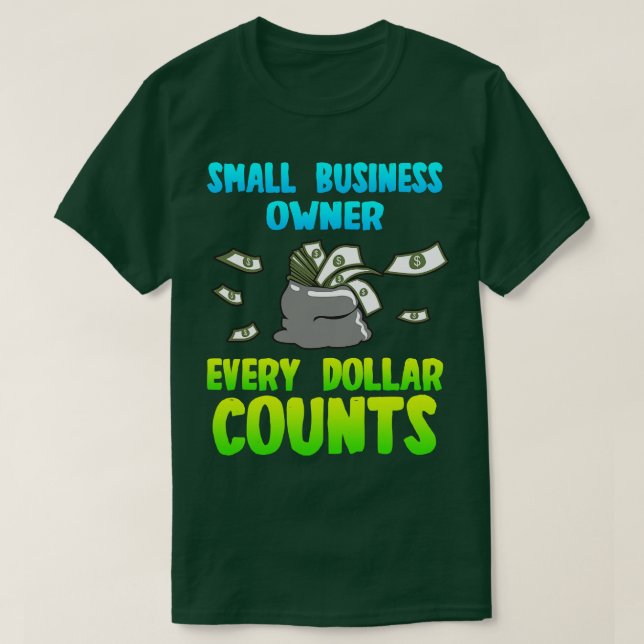 Camiseta Propietario de pequeñas empresas cada dólar cuenta (Diseño del anverso)