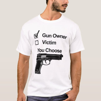 Camiseta Propietario o víctima de armas - Usted elige