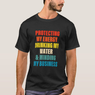 Camiseta Proteger mi consumo de energía beber mi agua y mi