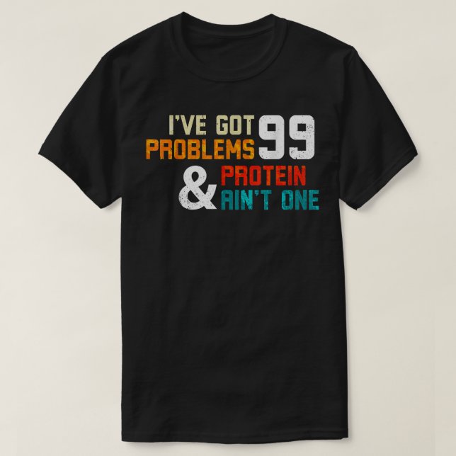 Camiseta Protein Diet Ive Got 99 Problems And Protein Aint  (Diseño del anverso)