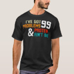 Camiseta Protein Diet Ive Got 99 Problems And Protein Aint<br><div class="desc">Protein Diet Ive Got 99 Problems And Protein Aint One  .</div>
