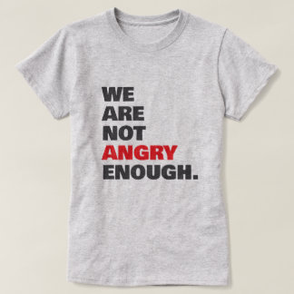 Camiseta Protesta Justicia No Están lo Suficientemente Enoj