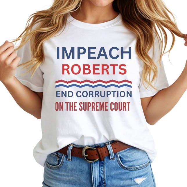 Camiseta Protesta para destituir a John Roberts de la Corte (Subido por el creador)