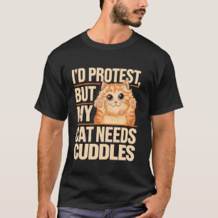 Camiseta Protestaría Pero Mi Gato Necesita Mimos Humorístic