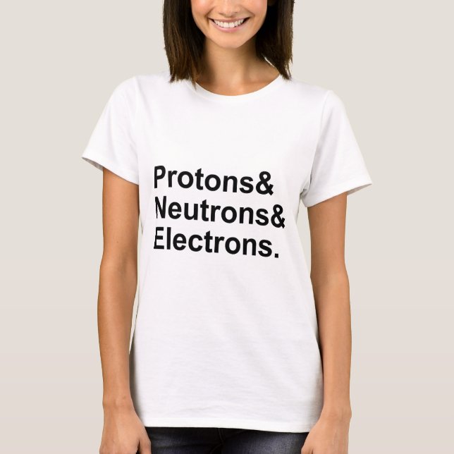 Camiseta Protones Neutrones Electrones | 3 Partes de un Áto (Anverso)