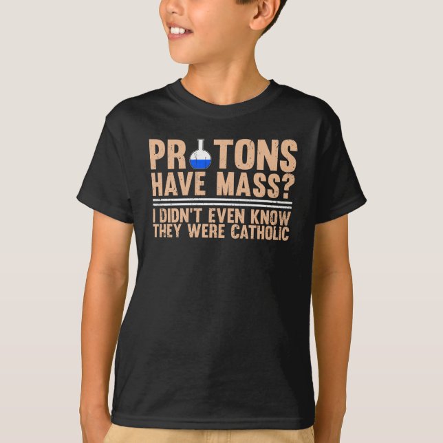 Camiseta Protons Have Mass? I Didn't Even Know (Anverso)