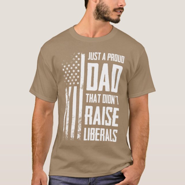 Camiseta Proud Dadhat Didnt Raise Liberals American Flag ON (Anverso)