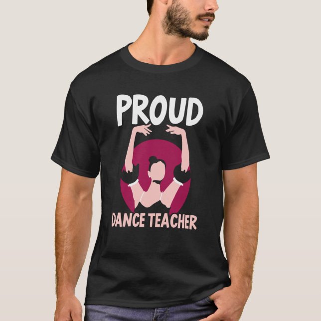 Camiseta Proud Dance Teacher Class Dancing Dancer Teach (Anverso)