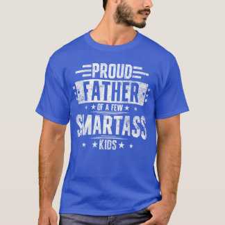 Camiseta Proud Father Of A Few Smartass family funny friend
