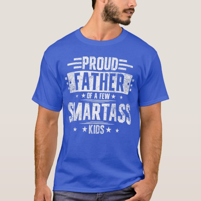 Camiseta Proud Father Of A Few Smartass family funny friend (Anverso)