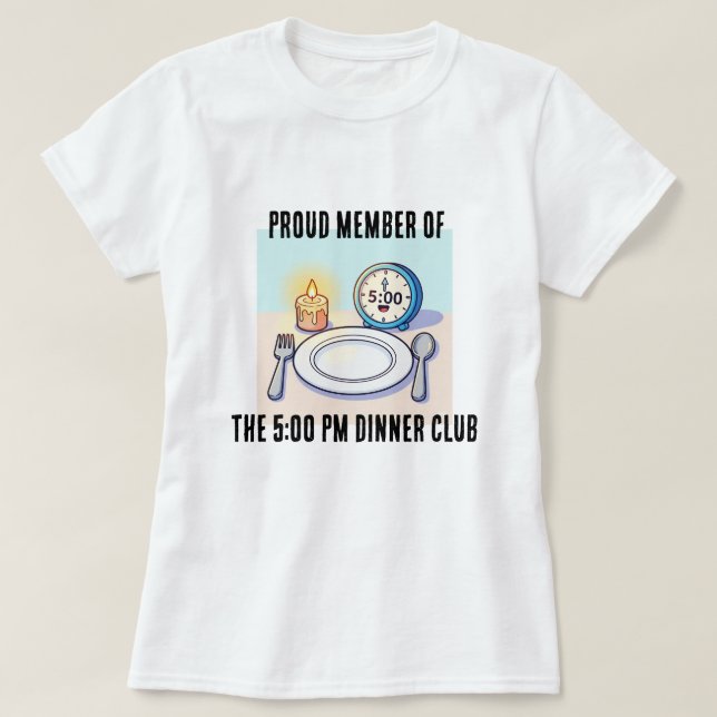 Camiseta Proud Member of the 5:00 Dinner Club Tee Shirt (Diseño del anverso)