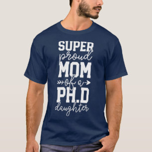 Camiseta Proud Mom PhD Graduation Gift Family Awesome PhD D