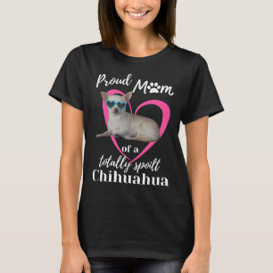 Camiseta Proud Mum Of A Totally Spoilt Chihuahua Scoop