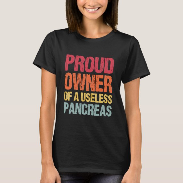 Camiseta Proud Owner Of A Useless Pancreas (Anverso)