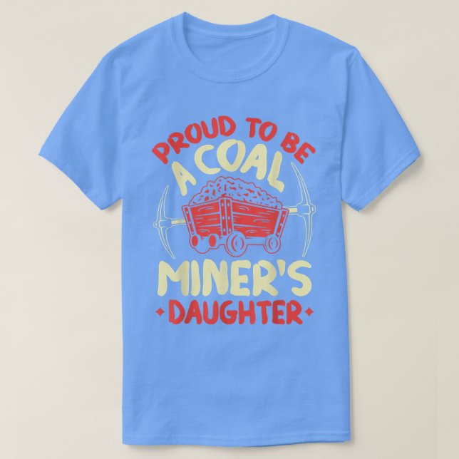 Camiseta Proud To Be The Daughter Of A Coal Miner Coal Mine (Diseño del anverso)