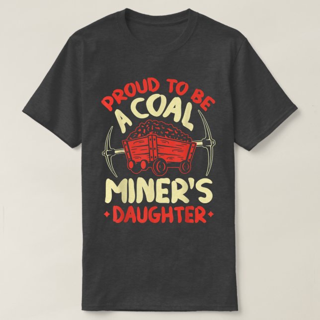 Camiseta Proud To Be The Daughter Of A Coal Miner Coal Mine (Diseño del anverso)