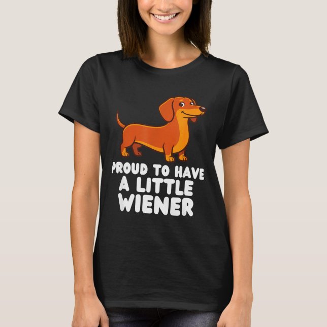Camiseta Proud To Have A Little Wiener Dog Funny Dachshund  (Anverso)
