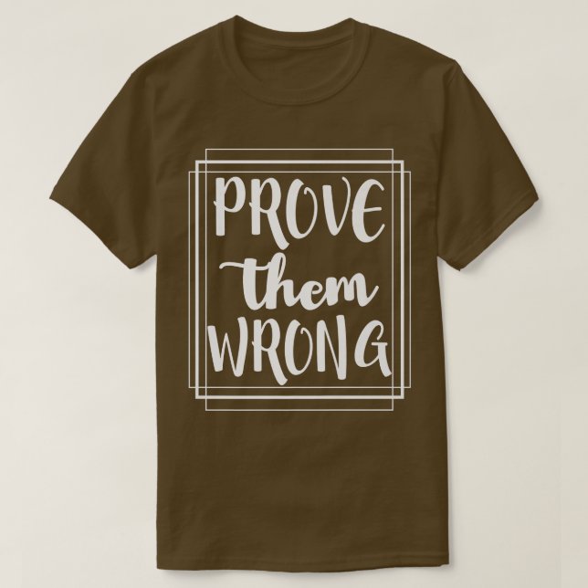Camiseta Prove Them Wrong - Motivation Inspirational (Diseño del anverso)