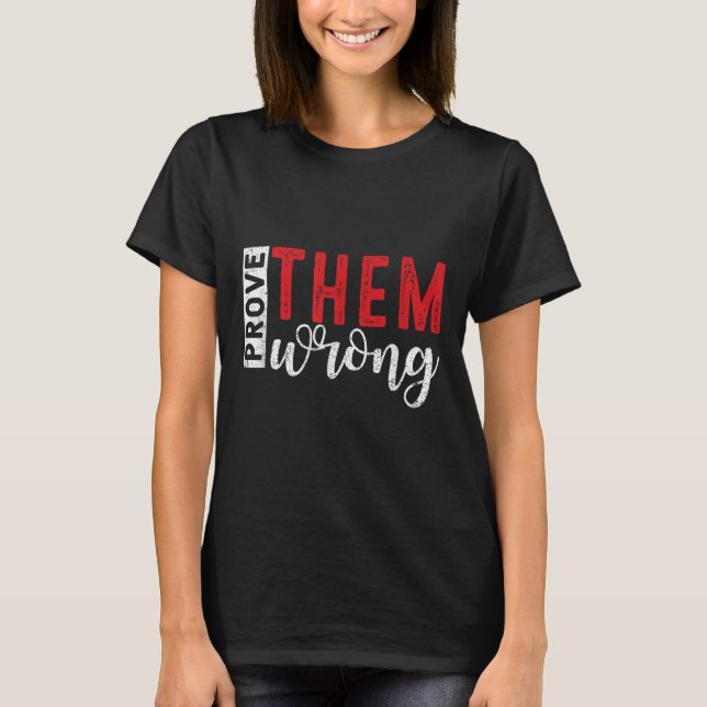 Camiseta Prove Them Wrong Motivational Emwerment Message  (Anverso)