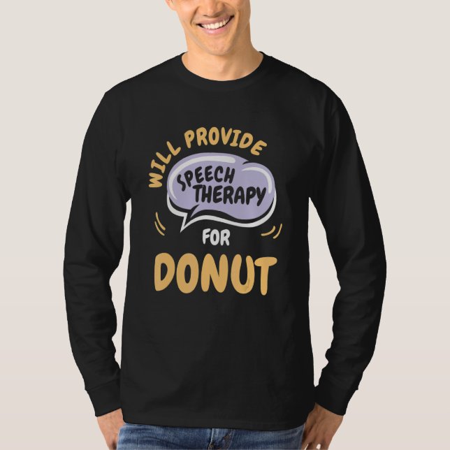 Camiseta Provide Speech Therapy for Donut   Speech Patholog (Anverso)