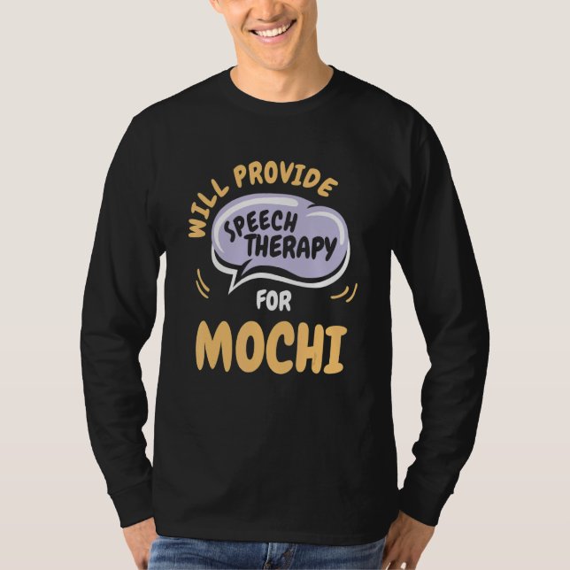 Camiseta Provide Speech Therapy for Mochi   Speech Patholog (Anverso)