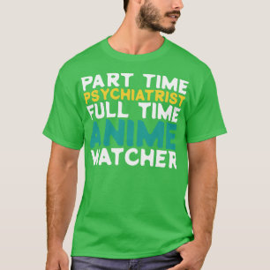 Camiseta Psiquiatra a tiempo parcial, vigilante a tiempo co