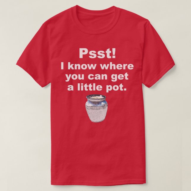 Camiseta Psst sé dónde puedes conseguir una pequeña olla de (Diseño del anverso)