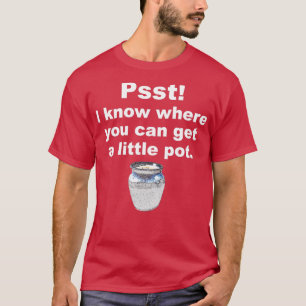 Camiseta Psst sé dónde puedes conseguir una pequeña olla de