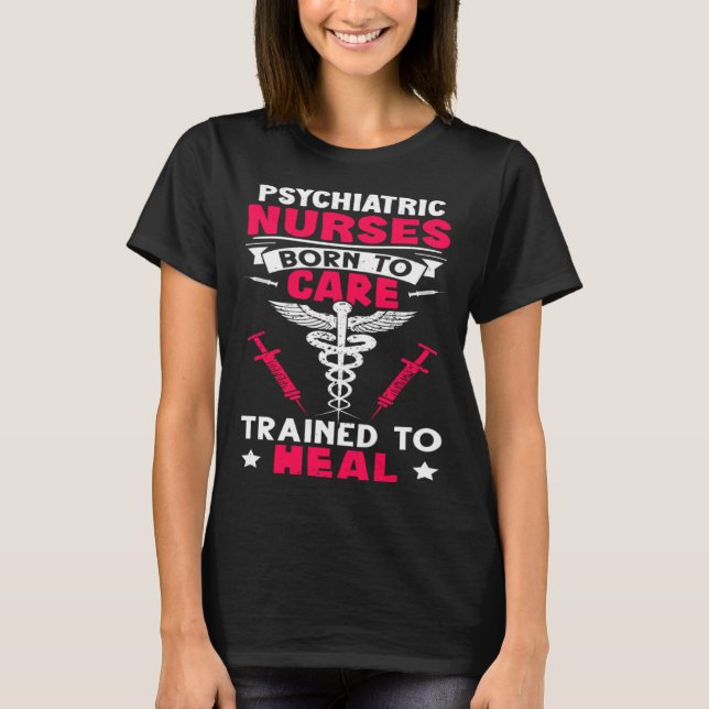 Camiseta Psychiatric Nurses Born to Care Trained to Heal (Anverso)