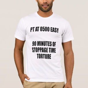 Camiseta PT a las 0500, Fácil 90 Minutos… Tortura en el Tie