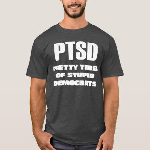 Camiseta PTSD - Bonito cansado de estúpidos demócratas