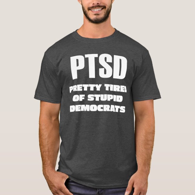 Camiseta PTSD - Bonito cansado de estúpidos demócratas (Anverso)