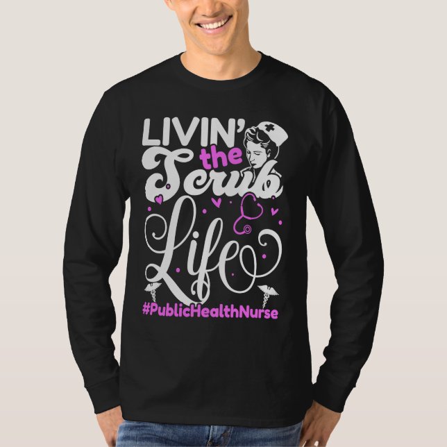Camiseta Public Health Nurse Life For Livin' The Scrub Life (Anverso)