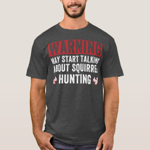 Camiseta Puede comenzar a hablar de la ardilla de caza de a