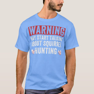 Camiseta Puede comenzar a hablar de la ardilla de caza de a