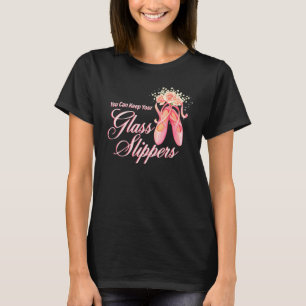Camiseta Puede Conservar Sus Zapatillas De Vidrio Bailarina
