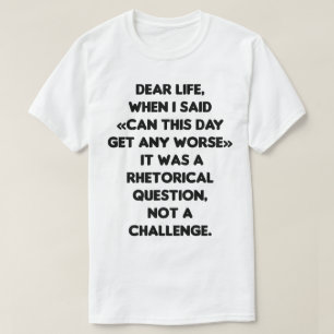 Camiseta ¿Puede empeorar este día el peor día?