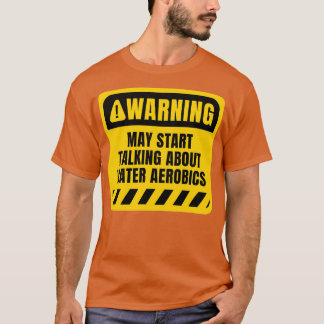 Camiseta Puede empezar a hablar de Water Aerobics