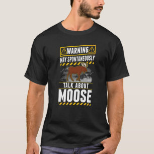Camiseta Puede hablar espontáneamente sobre Moose