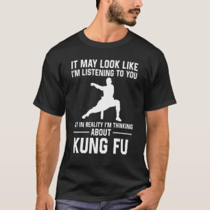 Camiseta Puede parecer que te estoy escuchando Kung Fu