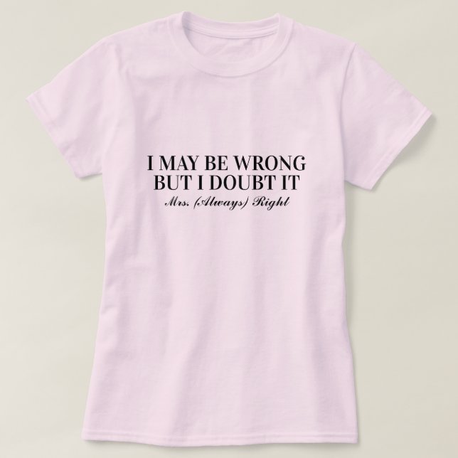 Camiseta Puede que esté equivocado, pero dudo de ello, Sra. (Diseño del anverso)