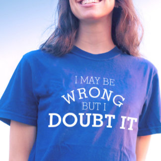 Camiseta Puede que esté equivocado pero dudo de que se trat