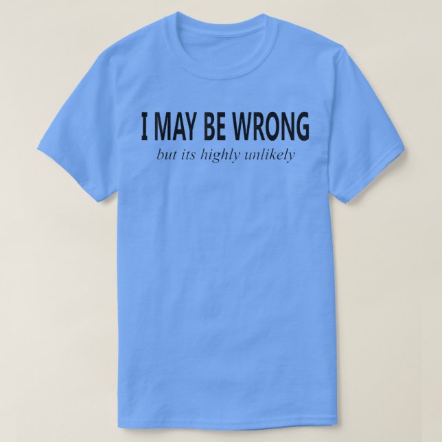 Camiseta Puede que esté equivocado, pero es muy improbable  (Diseño del anverso)