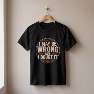 Camiseta Puede que esté equivocado pero lo dudo Diseño de c