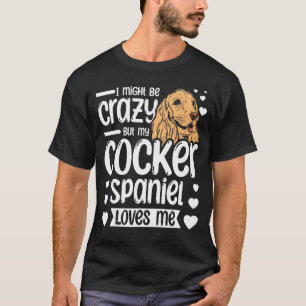 Camiseta Puede que esté loco pero mi espátula de cocker me