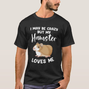 Camiseta Puede que esté loco, pero mi hámster me quiere hám