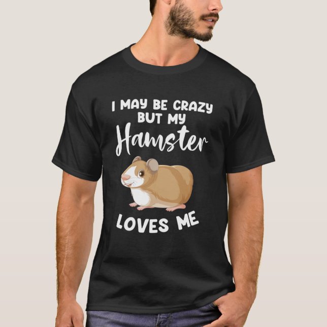 Camiseta Puede que esté loco, pero mi hámster me quiere hám (Anverso)