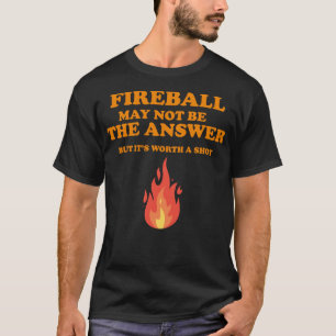 Camiseta Puede Que Fireball No Sea La Respuesta... Pero... 