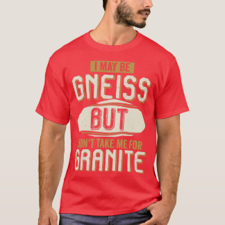 Camiseta Puede Que Me Gneiss Pero No Me Lleves Por Granito