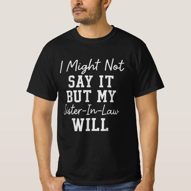 Camiseta Puede que no lo diga, pero mi cuñada sí (Anverso)